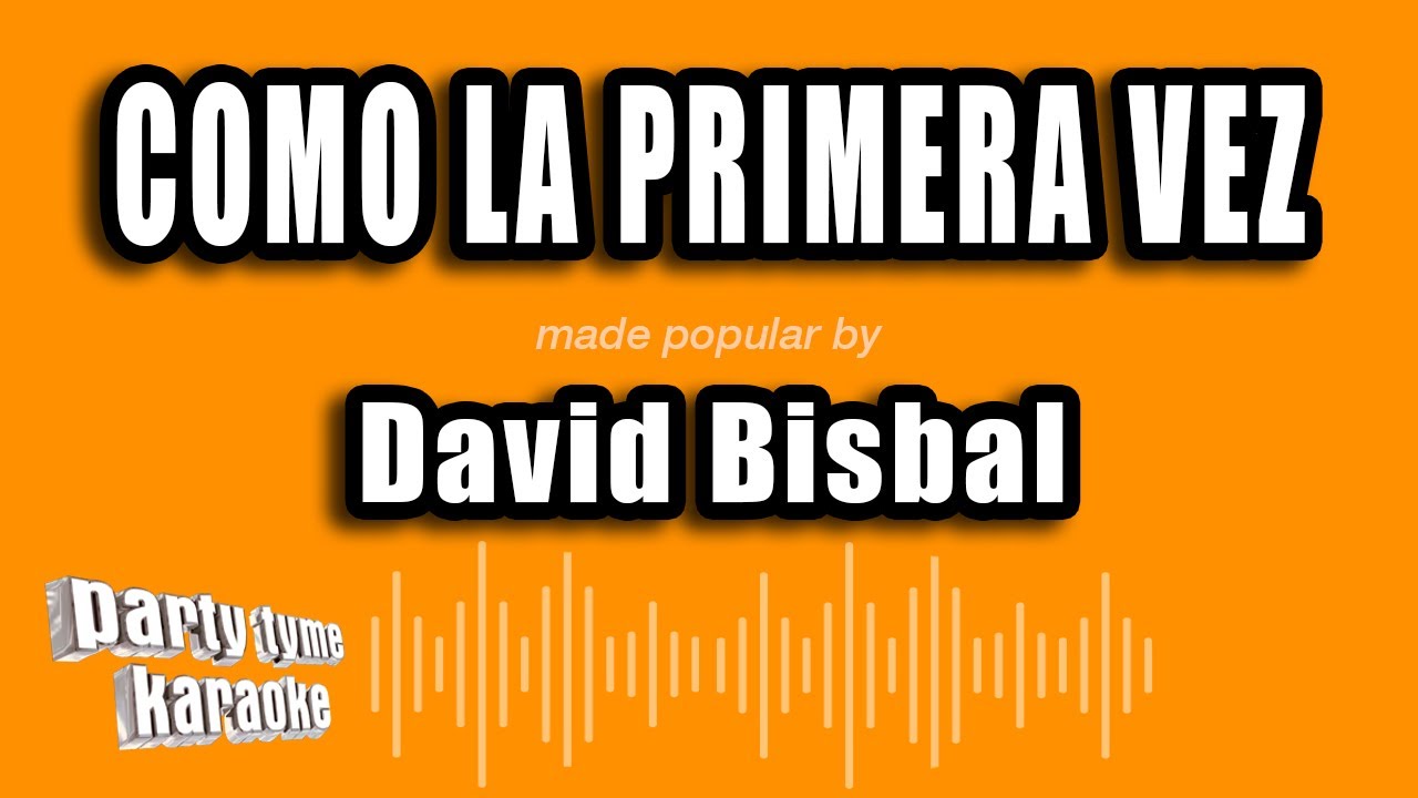 David Bisbal - Como La Primera Vez (Versión Karaoke)