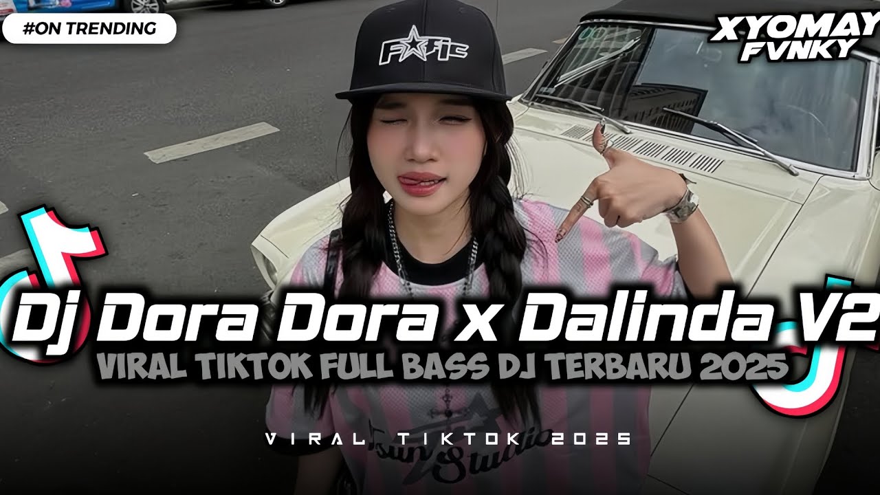 DJ DORA DORA X DALINDA V2 FULL SONG VIRAL FULL BASS DJ TERBARU 