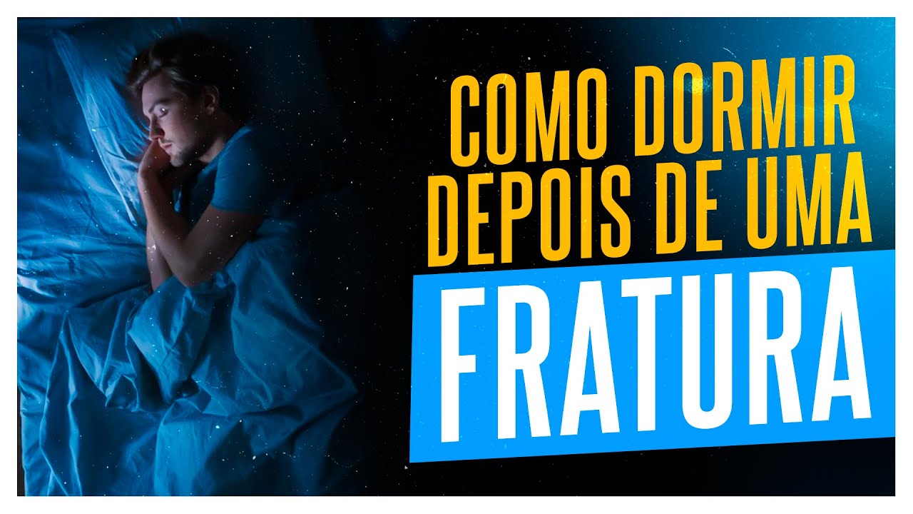 SAIBA COMO DORMIR CORRETAMENTE DEPOIS DE UMA FRATURA | DICAS