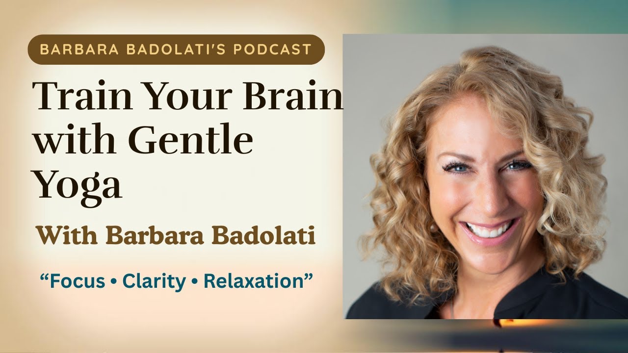 Train Your Brain with Gentle Yoga | Boost Focus, Clarity & Relaxation | Barbara Badolati