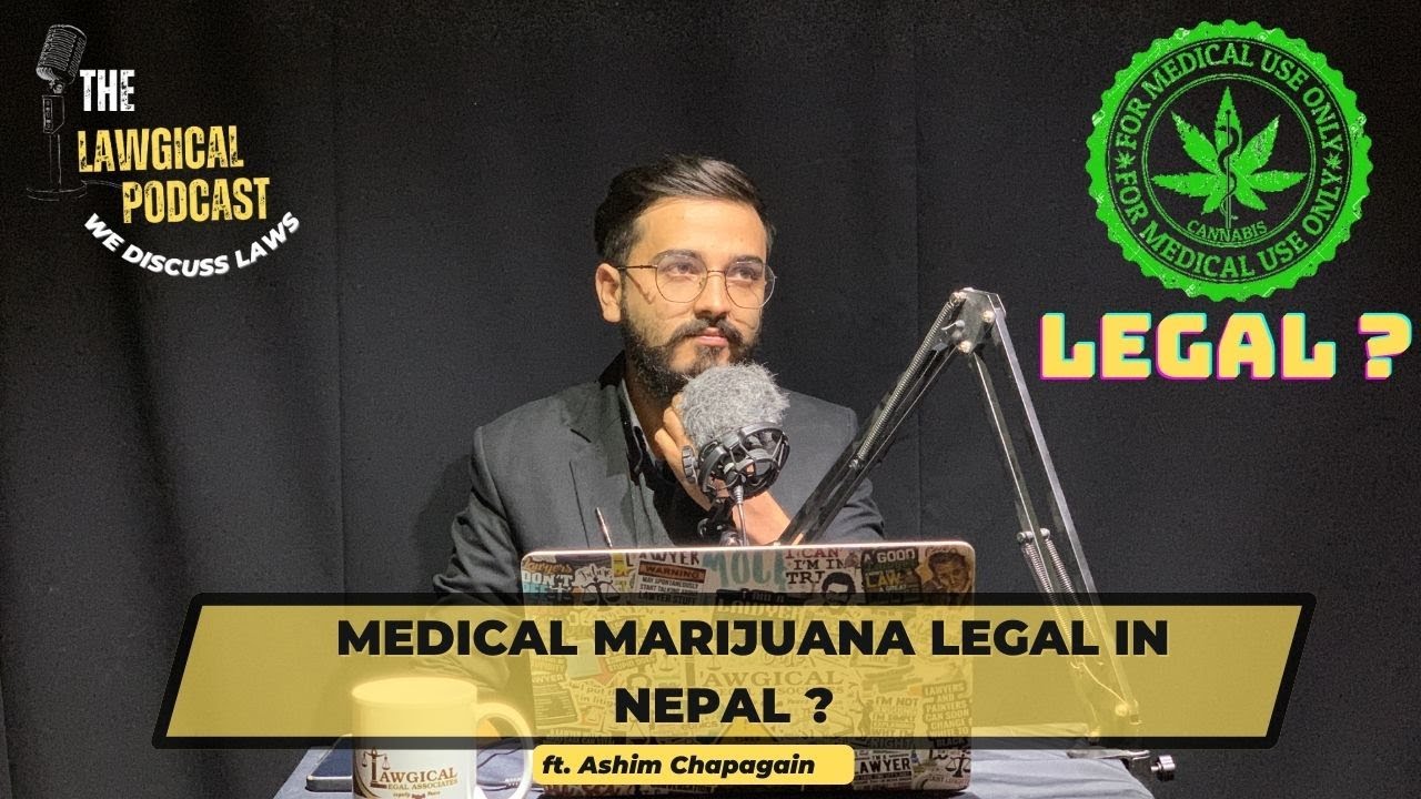 | Medical Marijuana Provision in Nepalese LAW | THE LAWGICAL PODCAST | ft. Ashim Chapagain