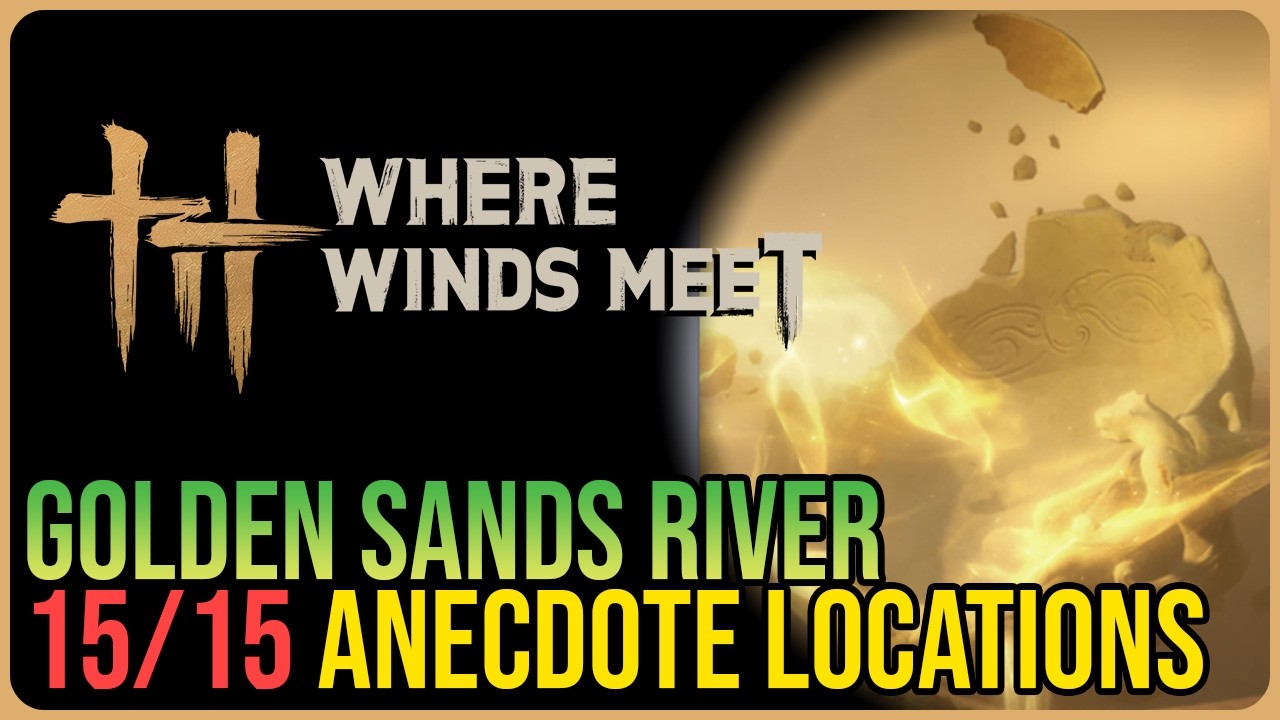 Golden Sands River – All Experience / Anecdote Locations – Where Winds Meet