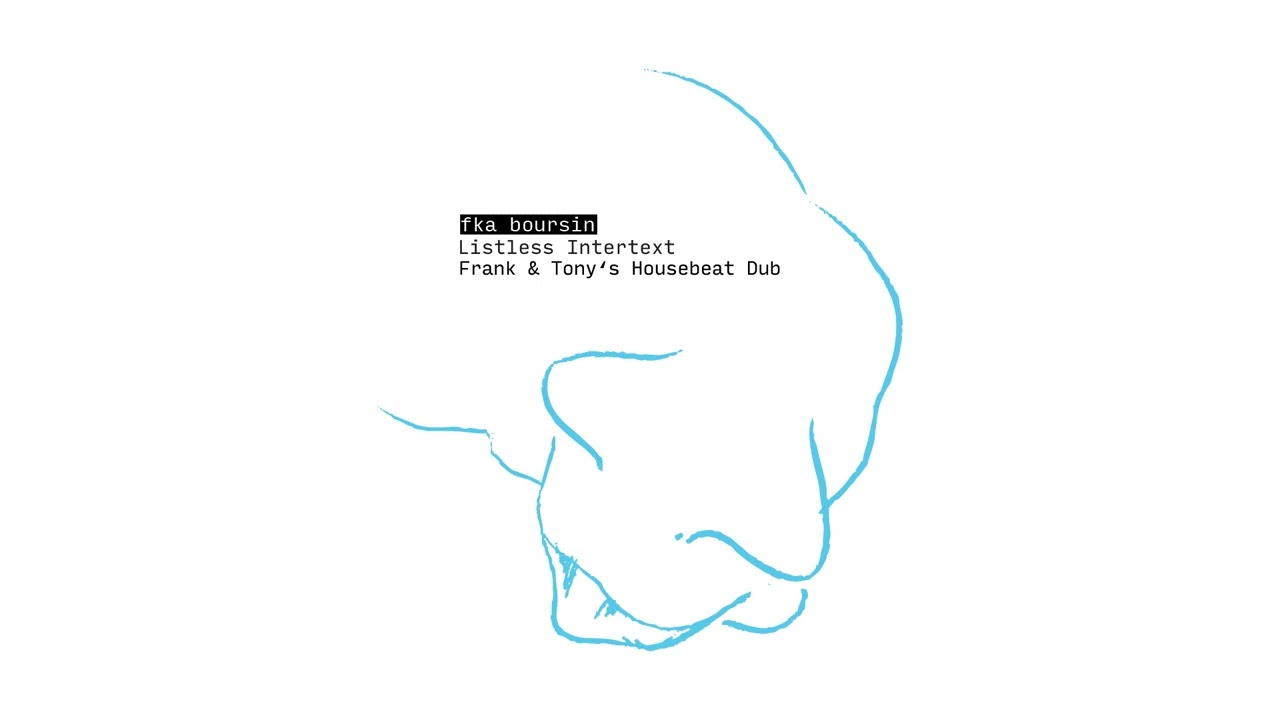 fka boursin: Listless Intertext (Frank & Tony's Housebeat Dub)