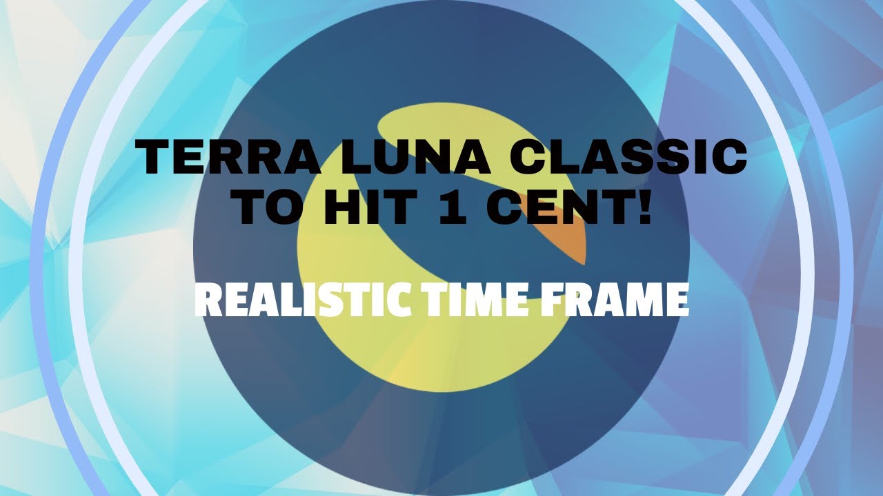 TERRA LUNA CLASSIC (LUNC)- TO HIT 1CENT ($0.01)!! (REALISTIC TIMEFRAME)