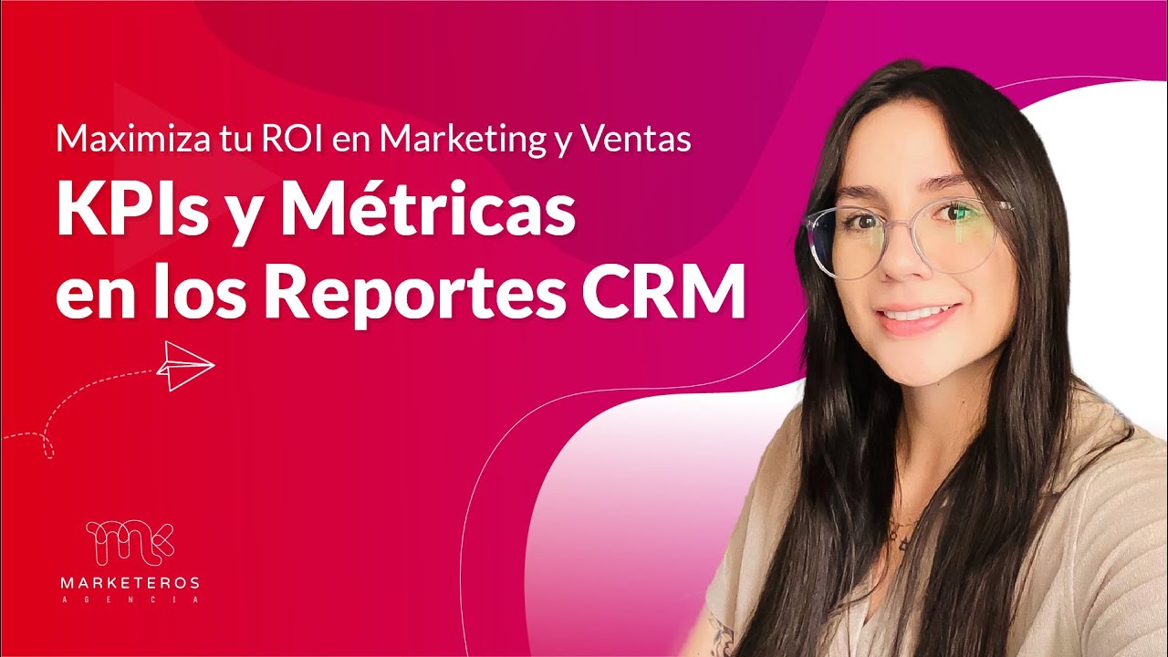 Maximiza tu ROI en Marketing y Ventas KPIs y M&eacute;tricas en los Reportes CRM 📈​