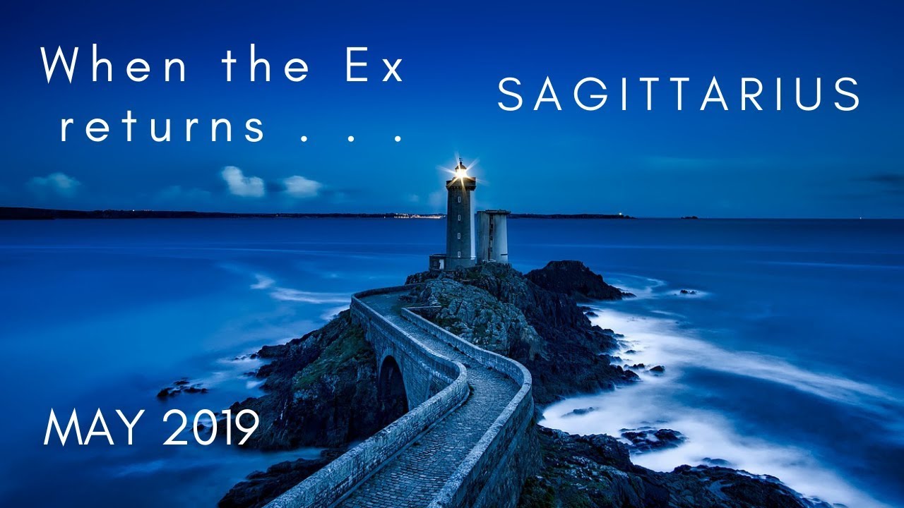 SAGITTARIUS: When the Ex returns . . .  May 2019