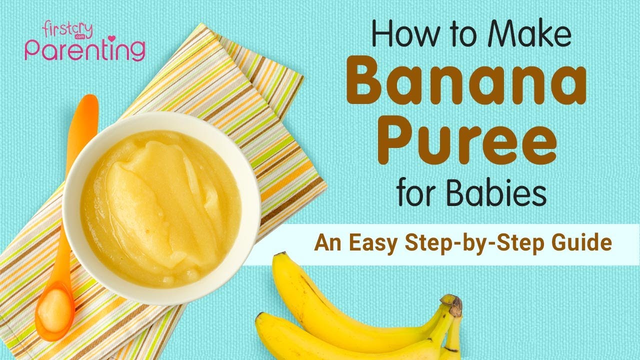 How to Make Banana Puree for Babies -  An Easy Step by Step Guide with Recipe Tips