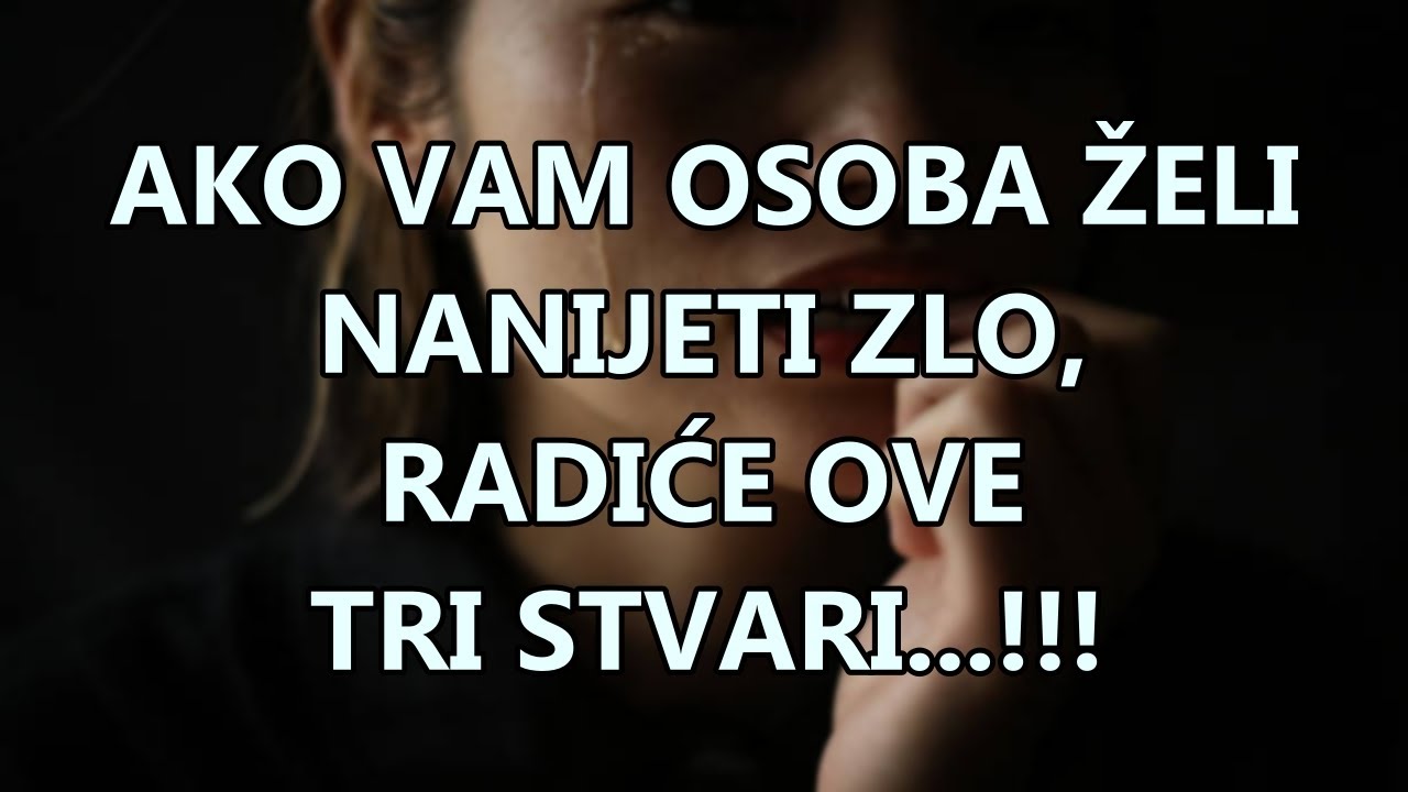 AKO VAM OSOBA ŽELI NANIJETI ZLO, RADIĆE OVE TRI STVARI...!!! | Mudre Riječi |