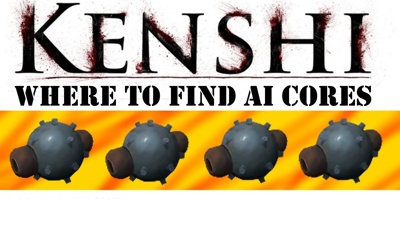 Kenshi - Where to find AI Cores