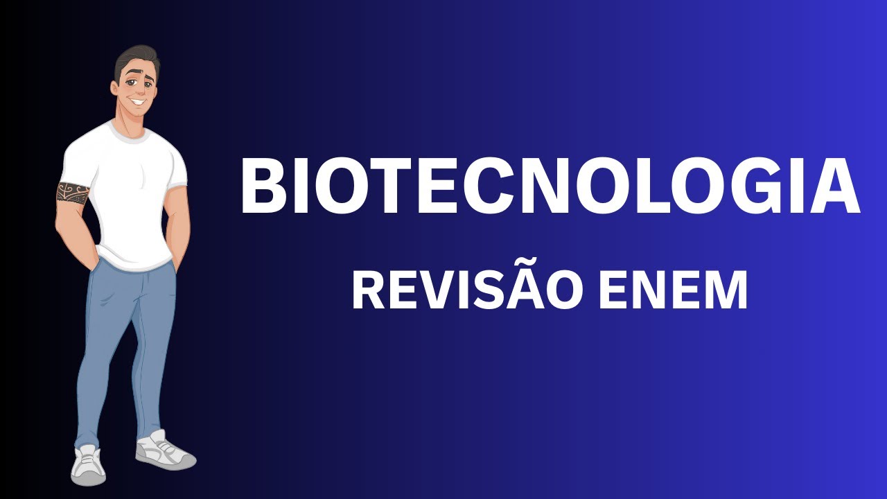 BIOTECNOLOGIA NO ENEM - REVISÃO COMPLETA