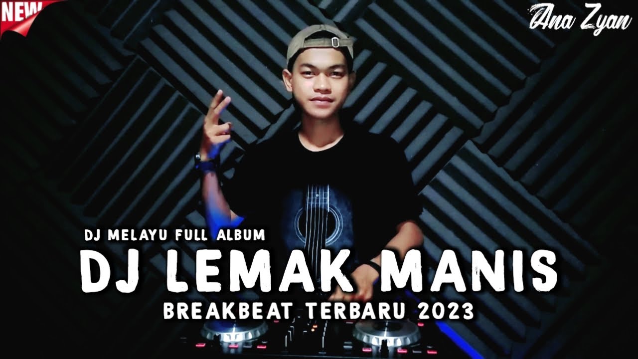 DJ MELAYU FULL ALBUM TERBARU - LEMAK MANIS BREAKBEAT FULL BASS 2023 (ANA ZYAN)