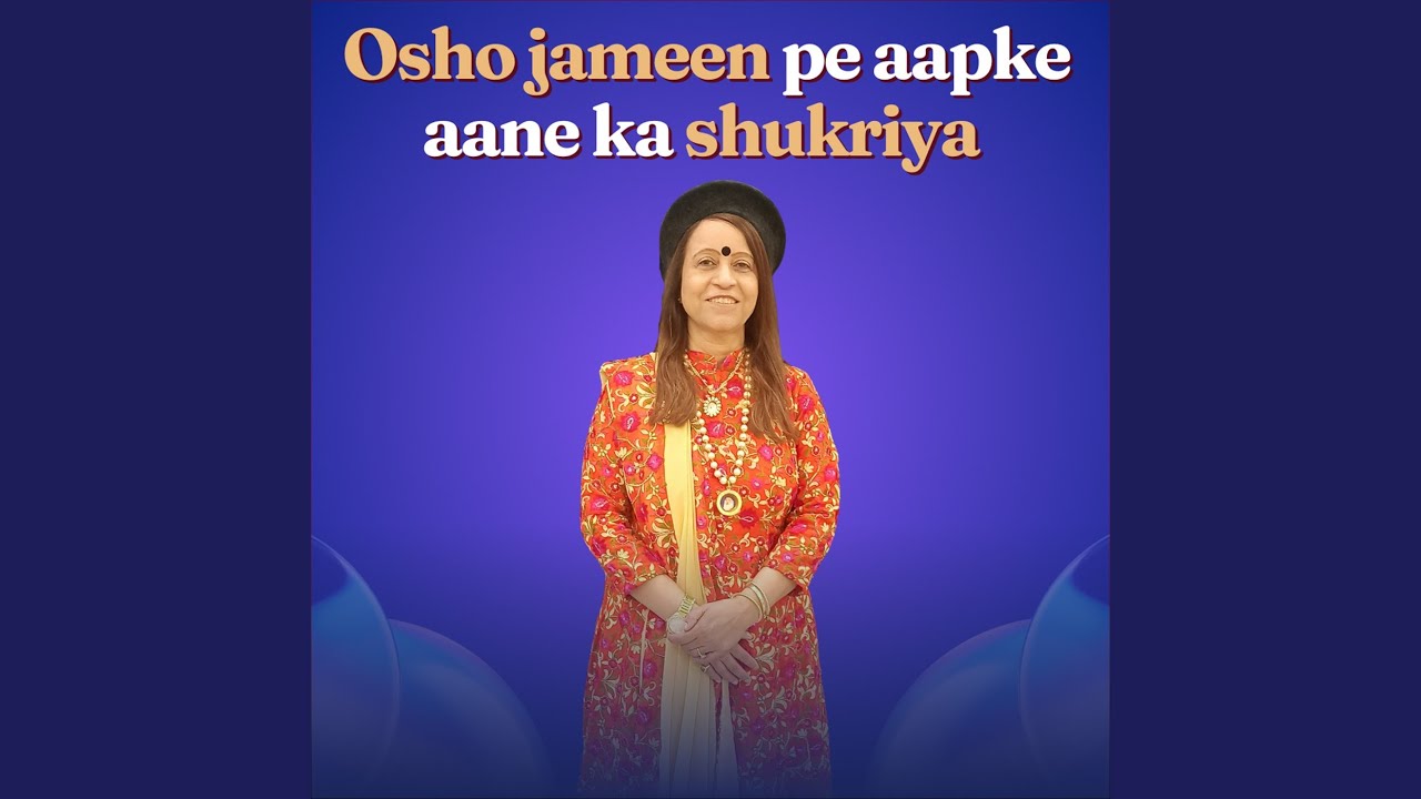 Osho Jameen Pe Aapke Aane Ka Shukriya