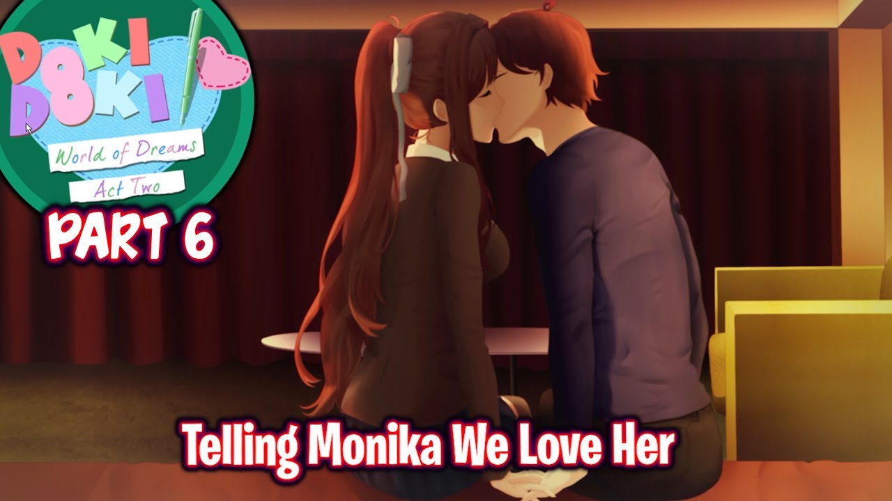 Telling Monika We Love Her!!!!(Part 6)(DDLC World of Dreams Act 2)(Full MOD)