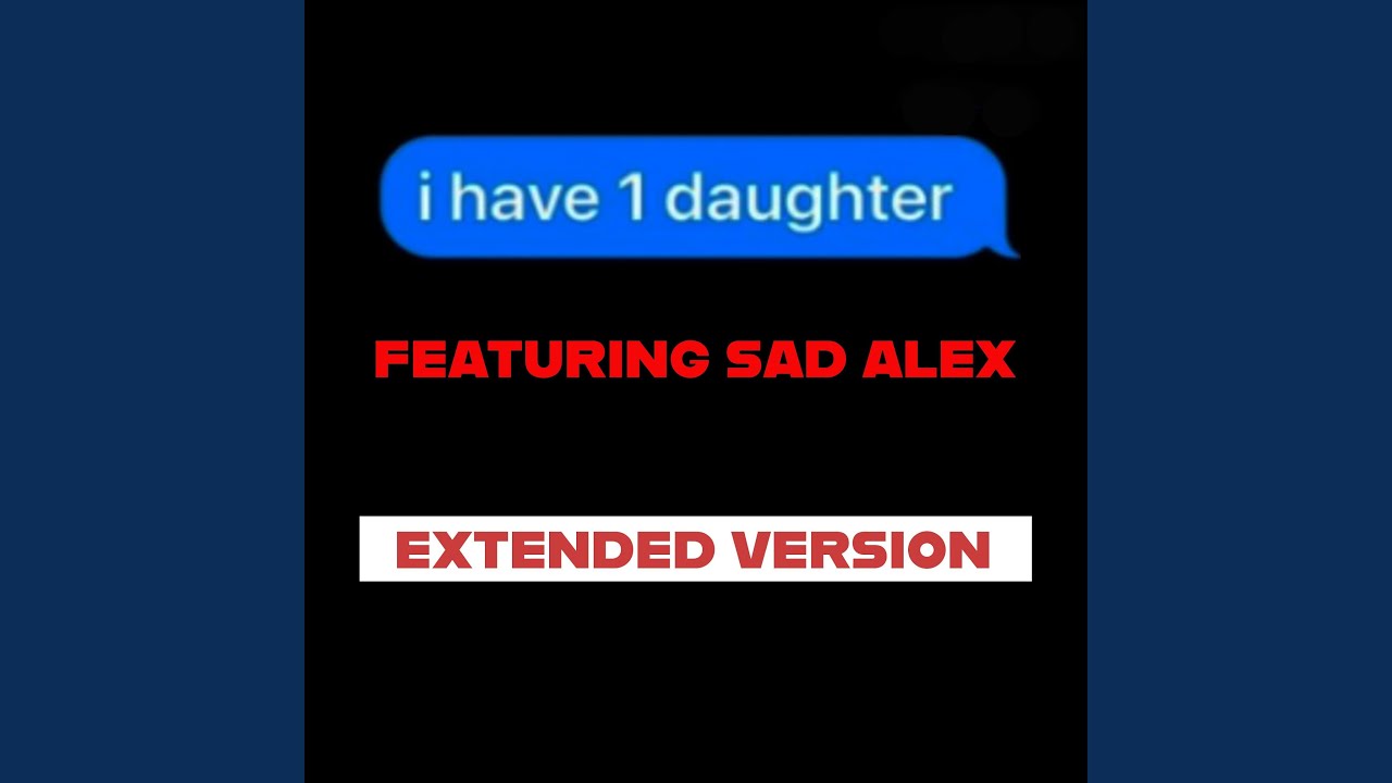 I Have One Daughter (Official Extended) (feat. Sad Alex)