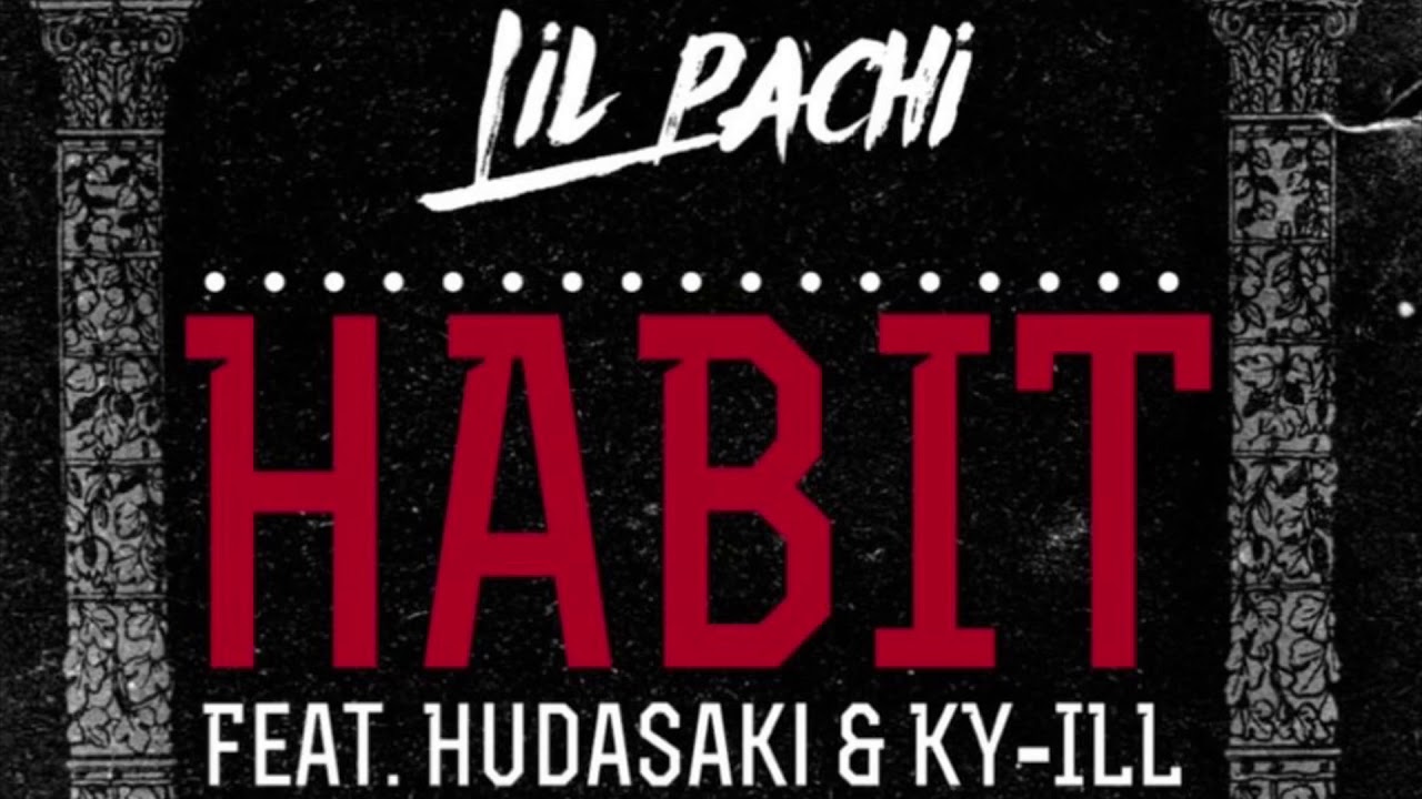 Habit - Lil Pachi Ft. Hudasaki & KY-ILL ( Prod. By Beats Era)
