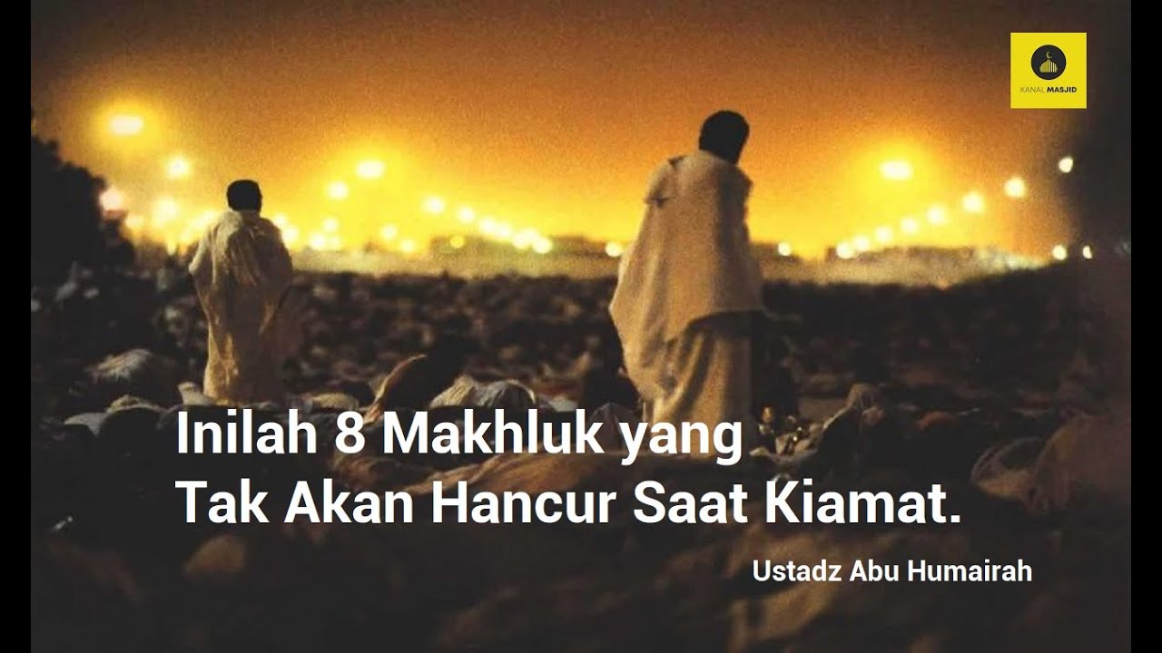 8 Makhluk yang tak akan hancur saat Kiamat   Ustadz Abu Humairah