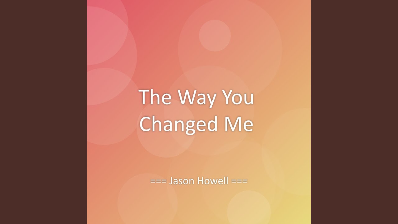 The Way You Changed Me