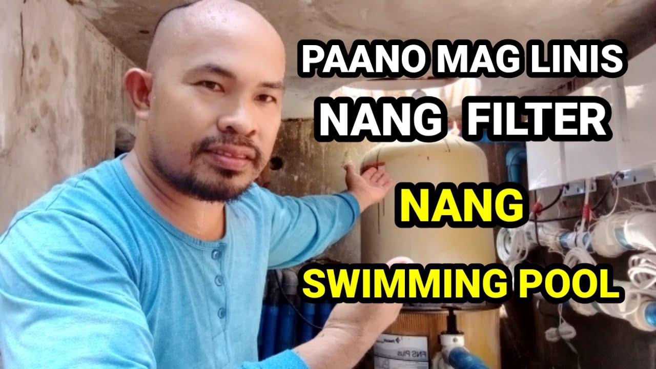 PAANO MAG LINIS NG FILTER NG SWIMMING POOL