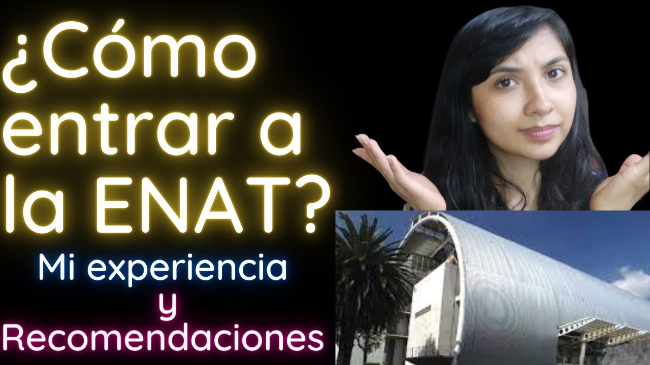 ¿Cómo entrar a la ENAT? Mi experiencia y recomendaciones