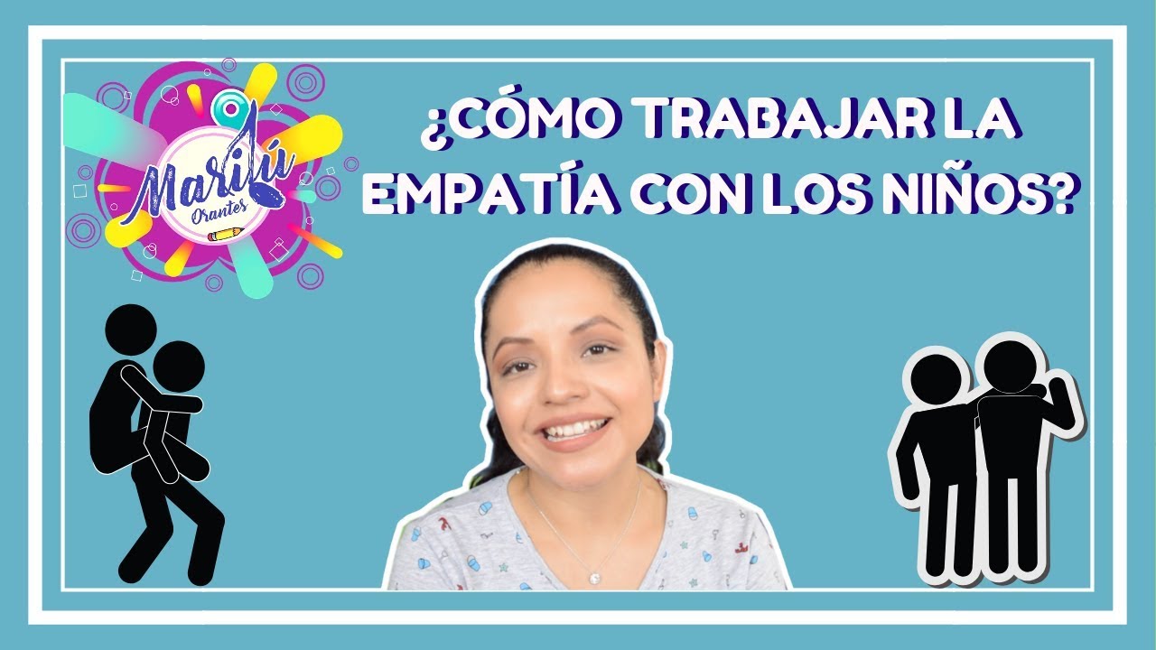 ¿CÓMO TRABAJAR LA EMPATÍA EN LOS NIÑOS? / MARILÚ Y LOS NIÑOS