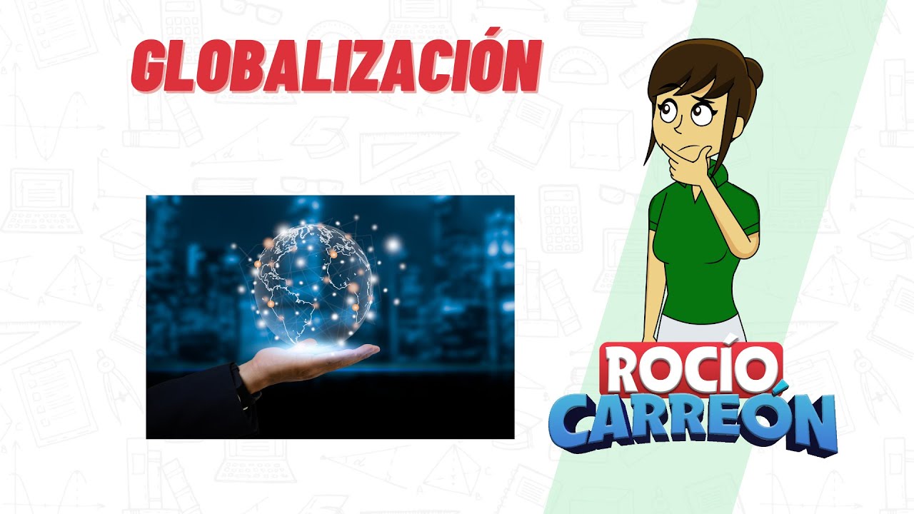 GLOBALIZACI&Oacute;N - CARACTER&Iacute;STICAS, TIPOS, VENTAJAS, DESVENTAJAS