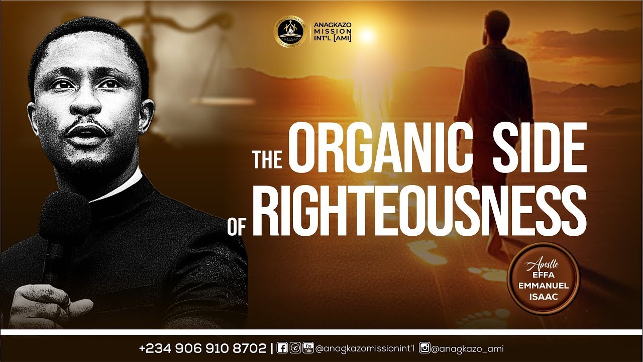 The Organic Side of Righteousness || Apostle Effa Emmanuel Isaac