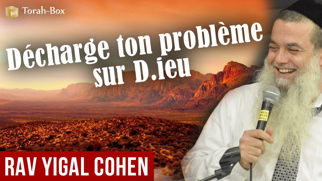 Décharge ton problème sur D.ieu (Rav Yigal Cohen)