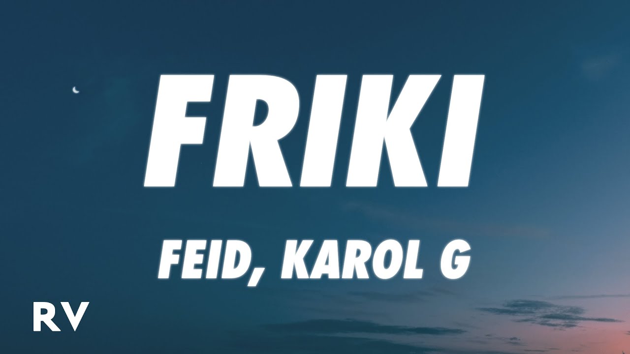 Feid, KAROL G - FRIKI (Letra/Lyrics)