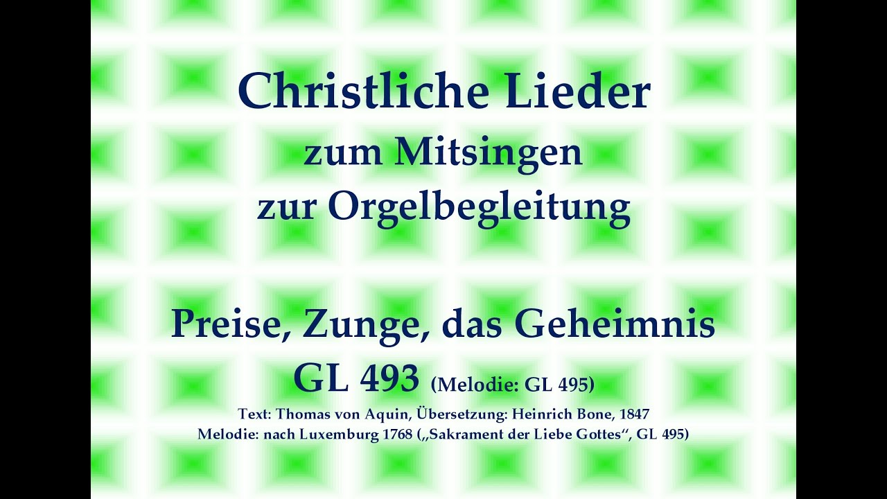 Preise, Zunge, das Geheimnis GL 493 (Mel. GL 495) Mitsingversion m. Orgelbegleitung u. eingebl. Text