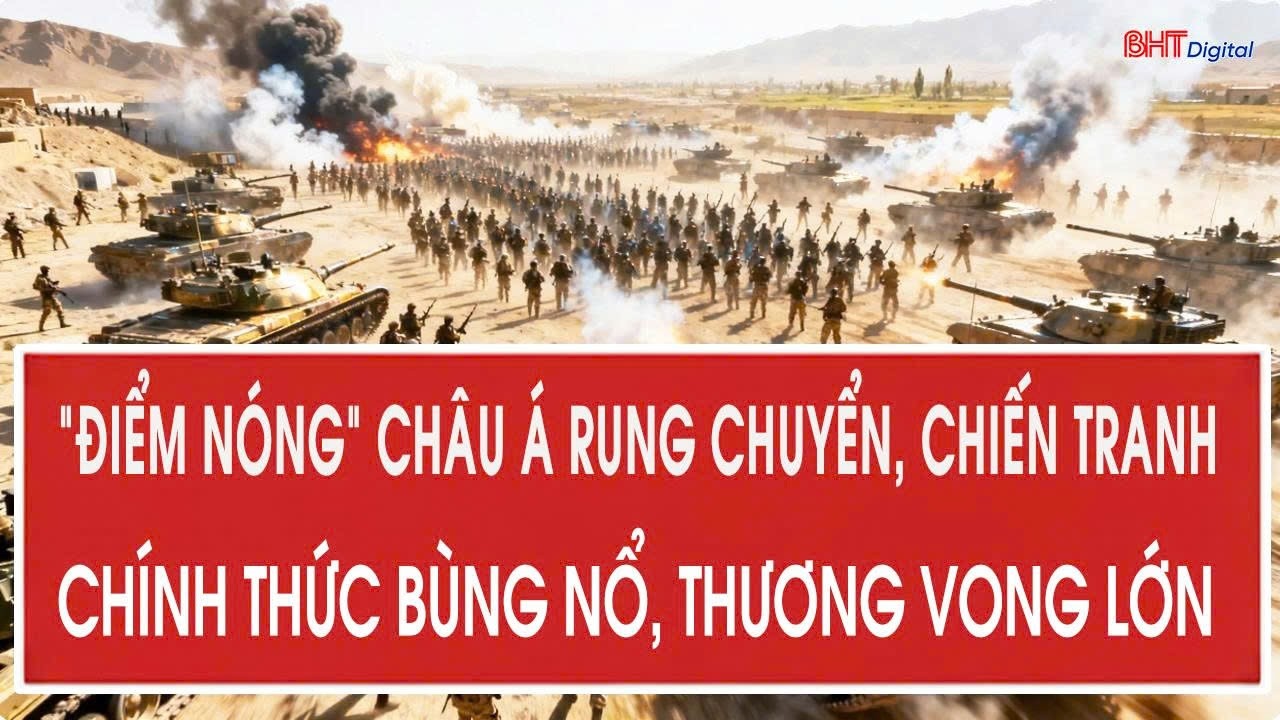 Rung chuyển cả châu Á, chiến tranh bùng nổ dữ dội, thương vong rất lớn
