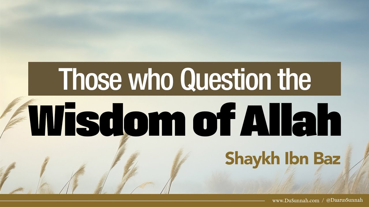 Those who Question the Wisdom of Allah | Shaykh Ibn Baz
