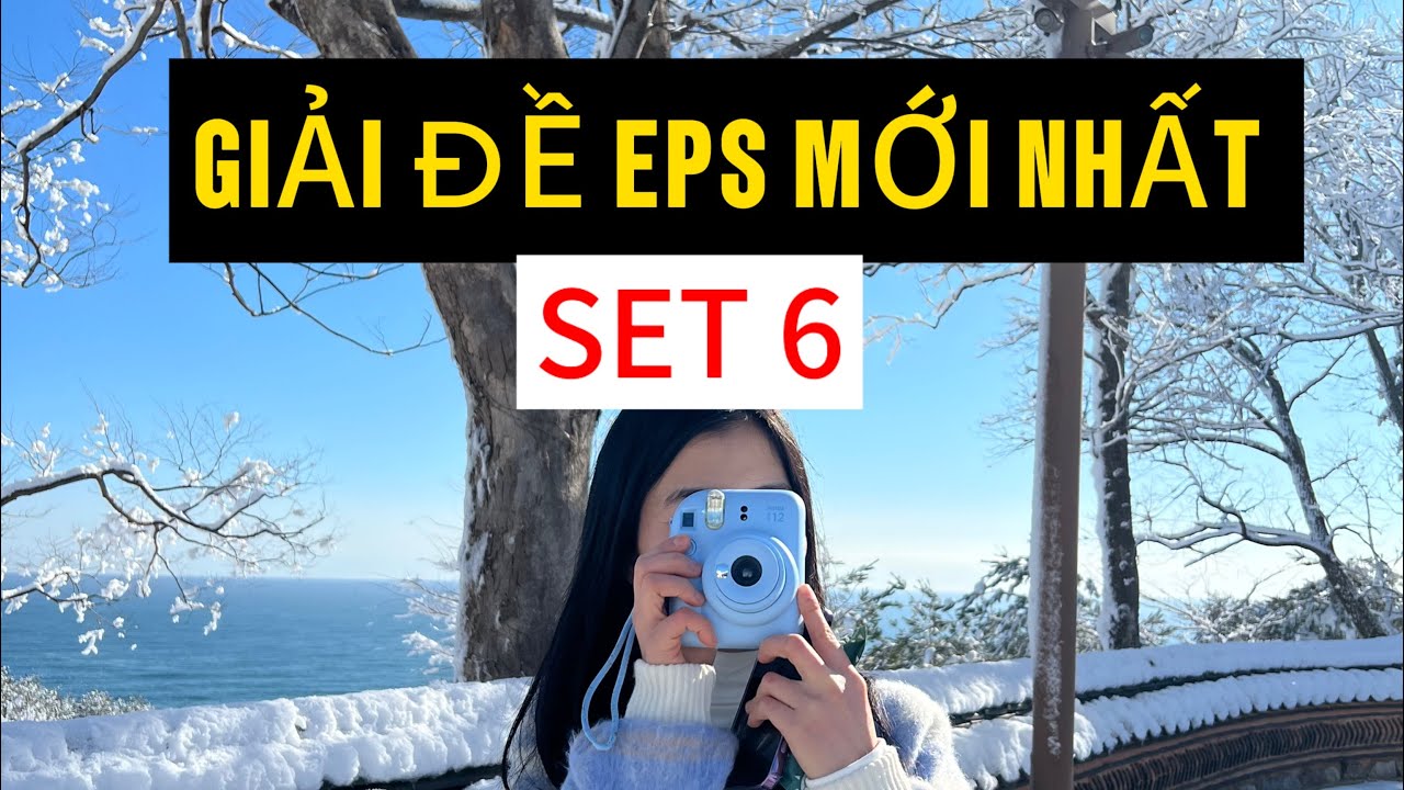 GIẢI CHI TIẾT đề thi đọc EPS mới nhất ĐỀ 6. Ôn thi tiếng Hàn xuất khẩu lao động 읽기