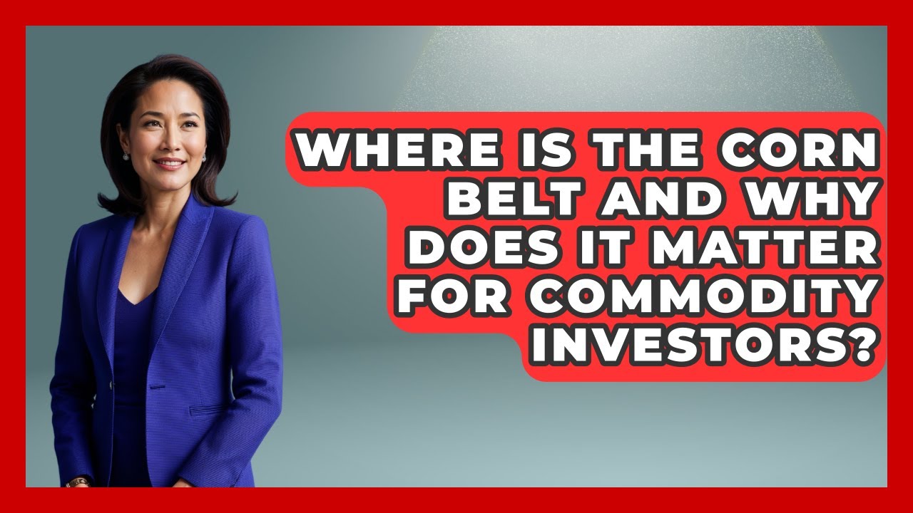 Where Is The Corn Belt And Why Does It Matter For Commodity Investors? - Commodity Wealth Investor