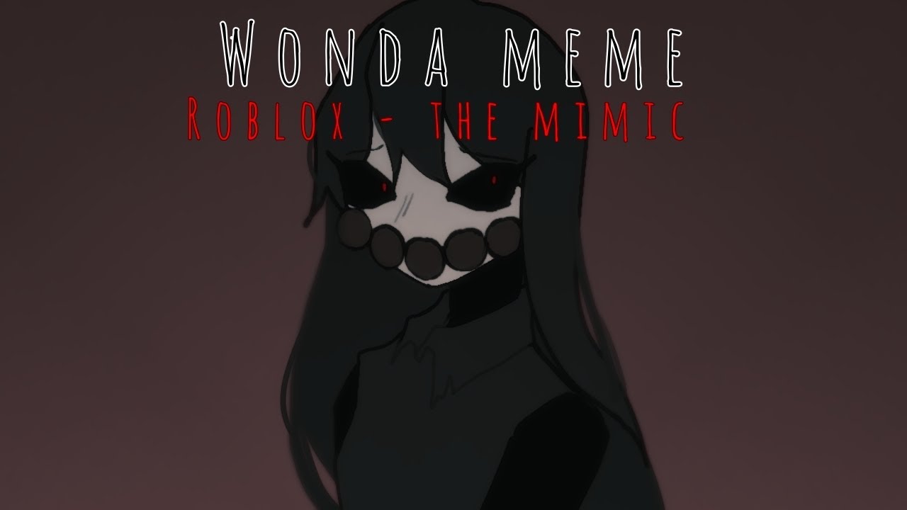 Wonda meme | Roblox - The mimic | Hiachi’s request | FW + loop