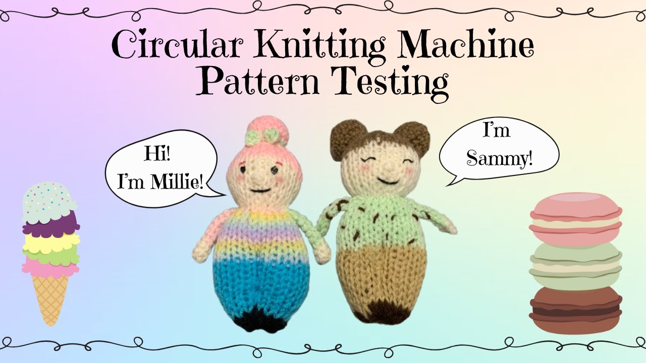 I Tested a Circular Knitting Machine Doll Pattern – Meet Sammy Scoops & Millie Macaron!