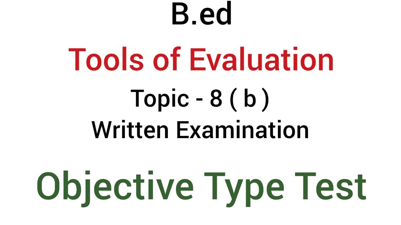 Part - 8(b) Objective Type Test | Written Examination | Tools of evaluation  | B.ed