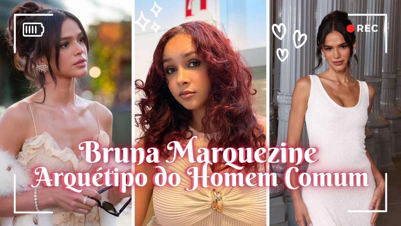 Bruna Marquezine e o Arquétipo do Homem Comum