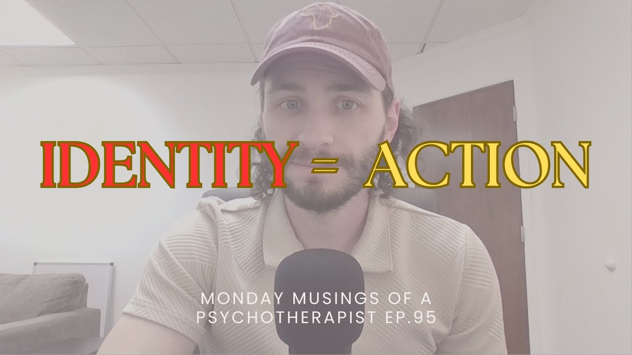 Life Follows Identity | Monday Musings of a Psychotherapist Ep. 95