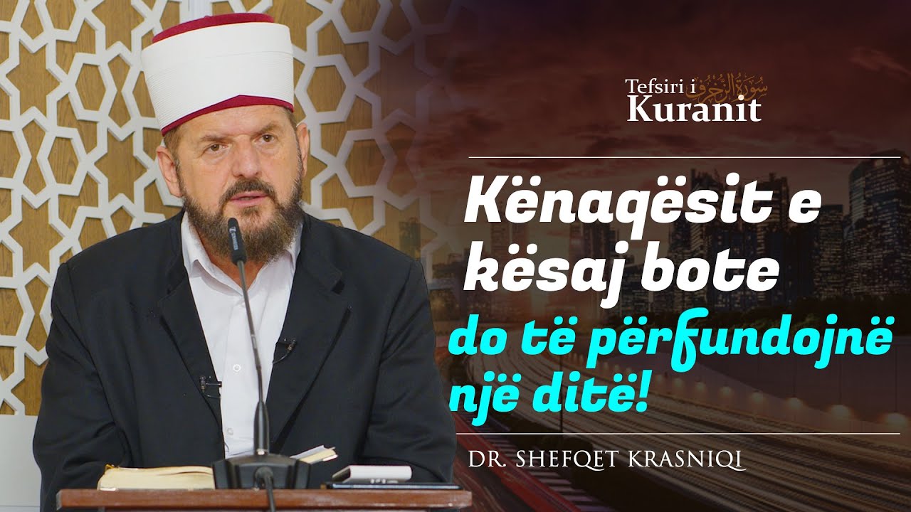 Kënaqësit e kësaj bote do të përfundojnë një ditë! - Dr. Shefqet Krasniqi
