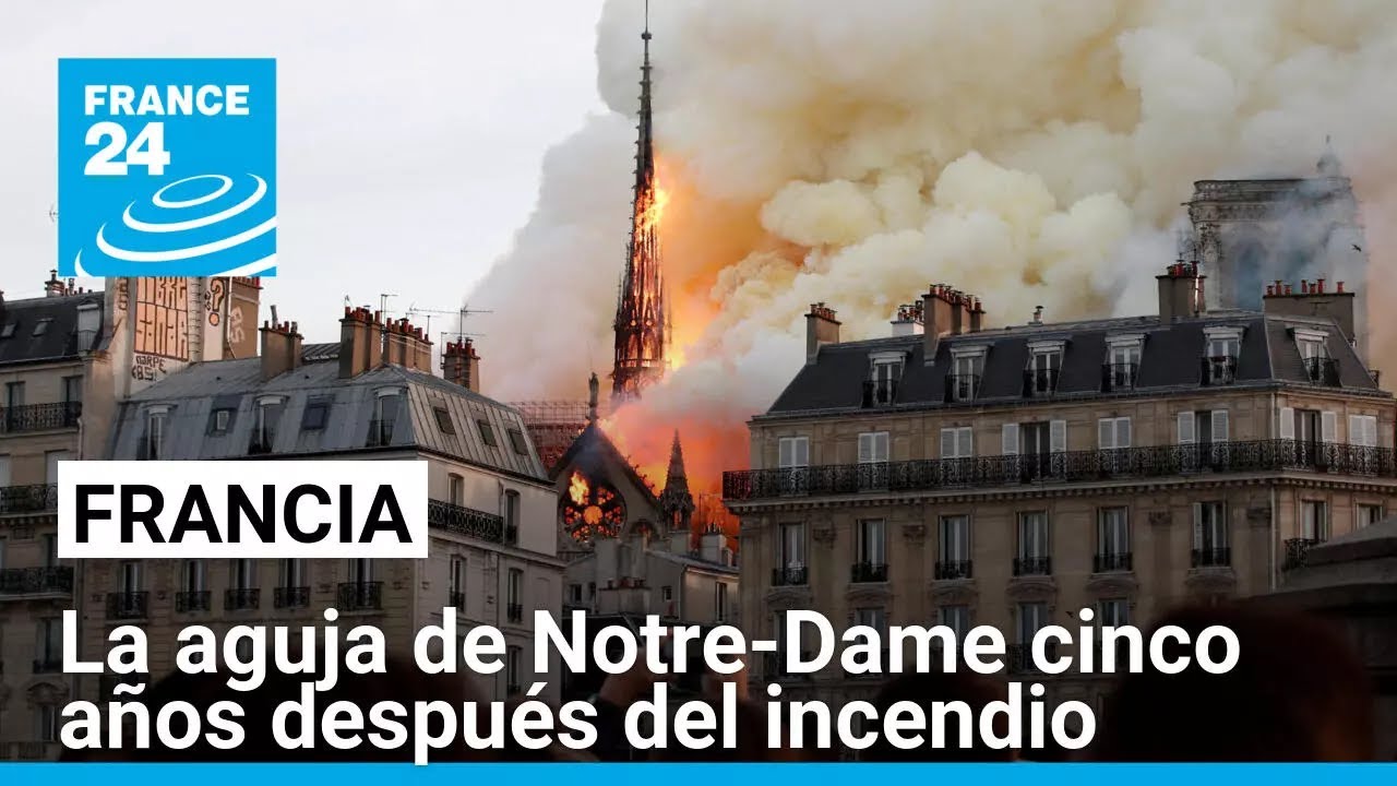 La aguja de Notre-Dame, símbolo de un resurgimiento de las cenizas • FRANCE 24 Español