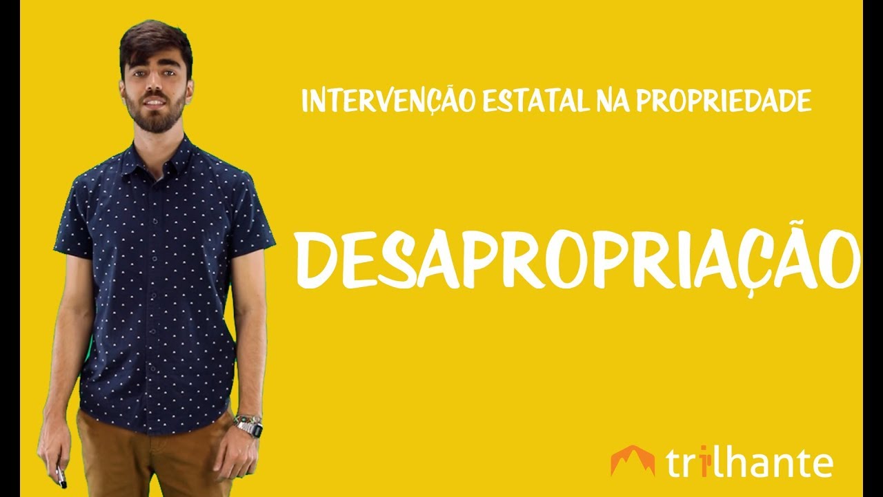 Intervenção Estatal na Propriedade - Desapropriação