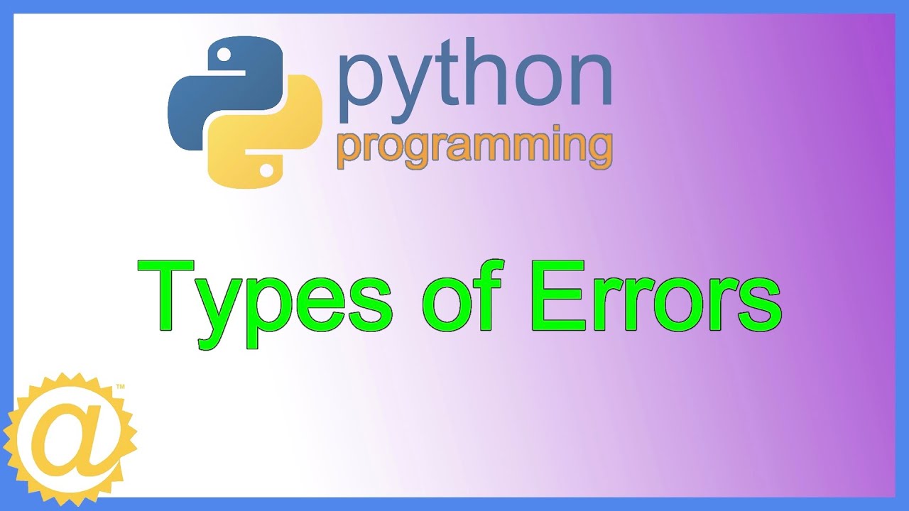 Python - Types of Errors - Syntax Runtime Logical Type Name Value and Indentation Error