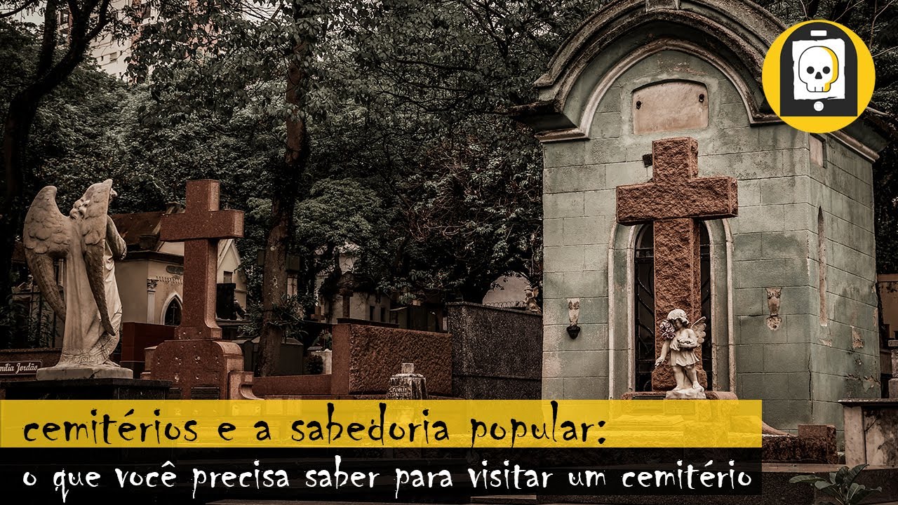 CEMITÉRIOS E A SABEDORIA POPULAR: O QUE VOCÊ PRECISA SABER PARA VISITAR UM CEMITÉRIO
