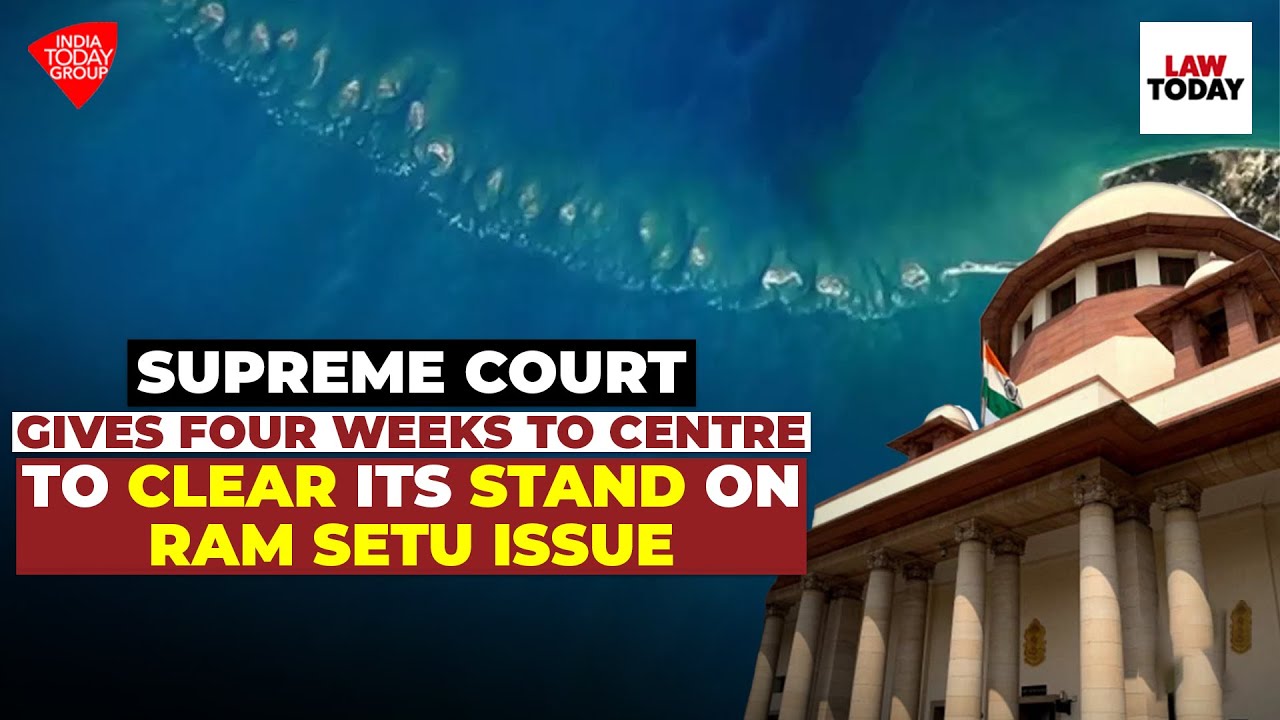 Supreme Court gives four weeks to Centre to clear its stand on Ram Setu issue | Law Today