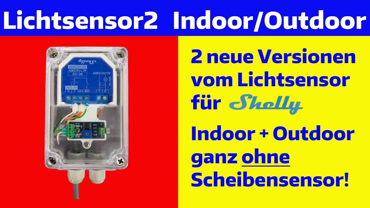 2 neue Versionen vom Lichtsensor für Shellys: Indoor (ohne Scheibensensor) und Outdoor wasserdicht!