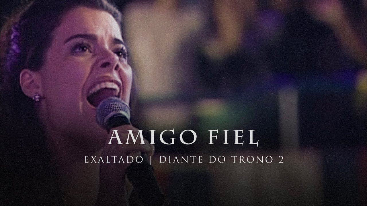 Amigo Fiel | DVD Exaltado | Diante do Trono