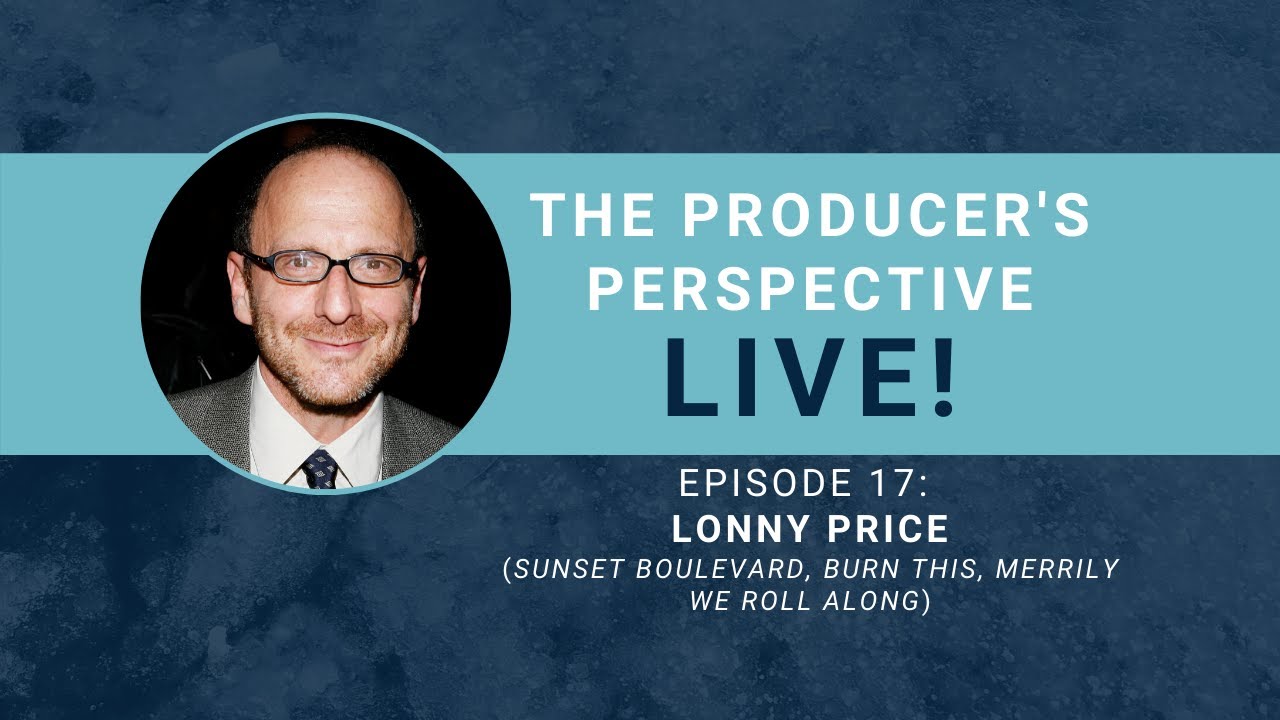 The Producer's Perspective LIVE! Episode 17: Lonny Price