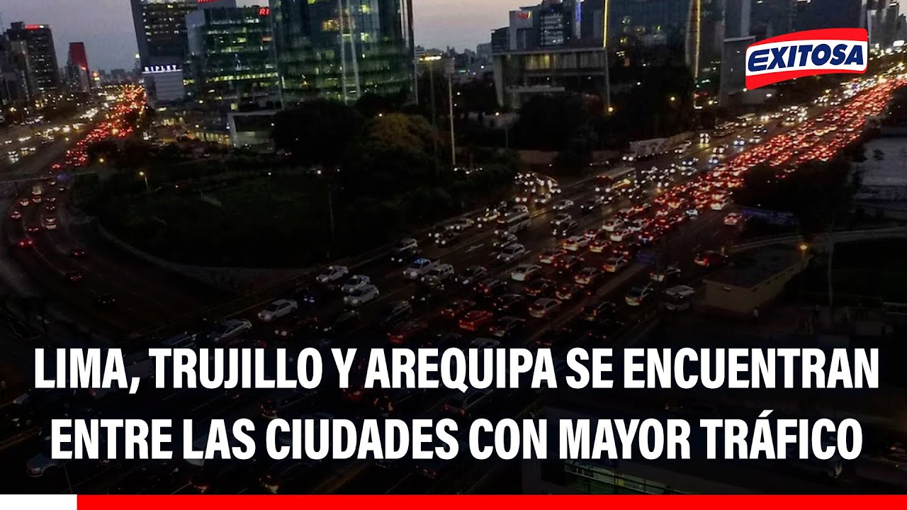 🔴🔵 Lima, Trujillo y Arequipa se encuentran entre las ciudades con mayor tráfico vehicular del mundo