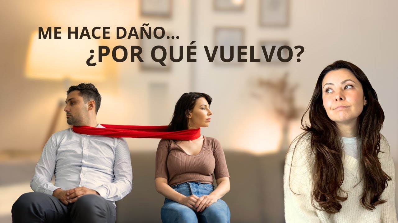 Por qué vuelvo con alguien que me hace daño | Trauma y apego