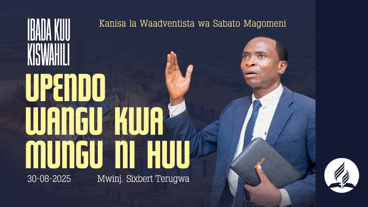 IBADA YA SABATO | UPENDO WANGU KWA MUNGU NI HUU | MWNJ: SIXBERT TERUGWA | 30.08.2025